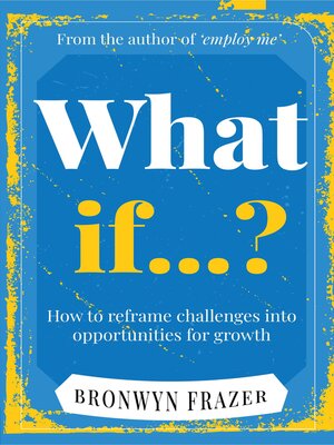 cover image of What If...? How to reframe challenges into opportunities for growth